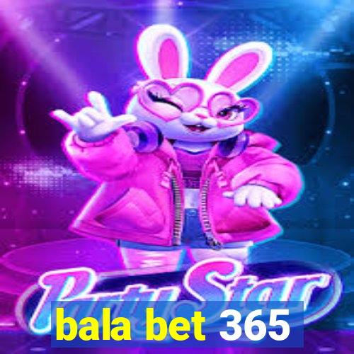 bala bet 365